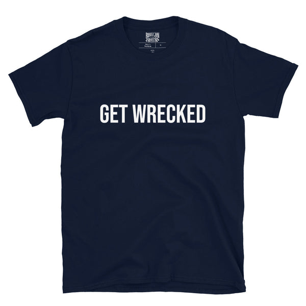 Get Wrecked T-Shirt (Unisex)